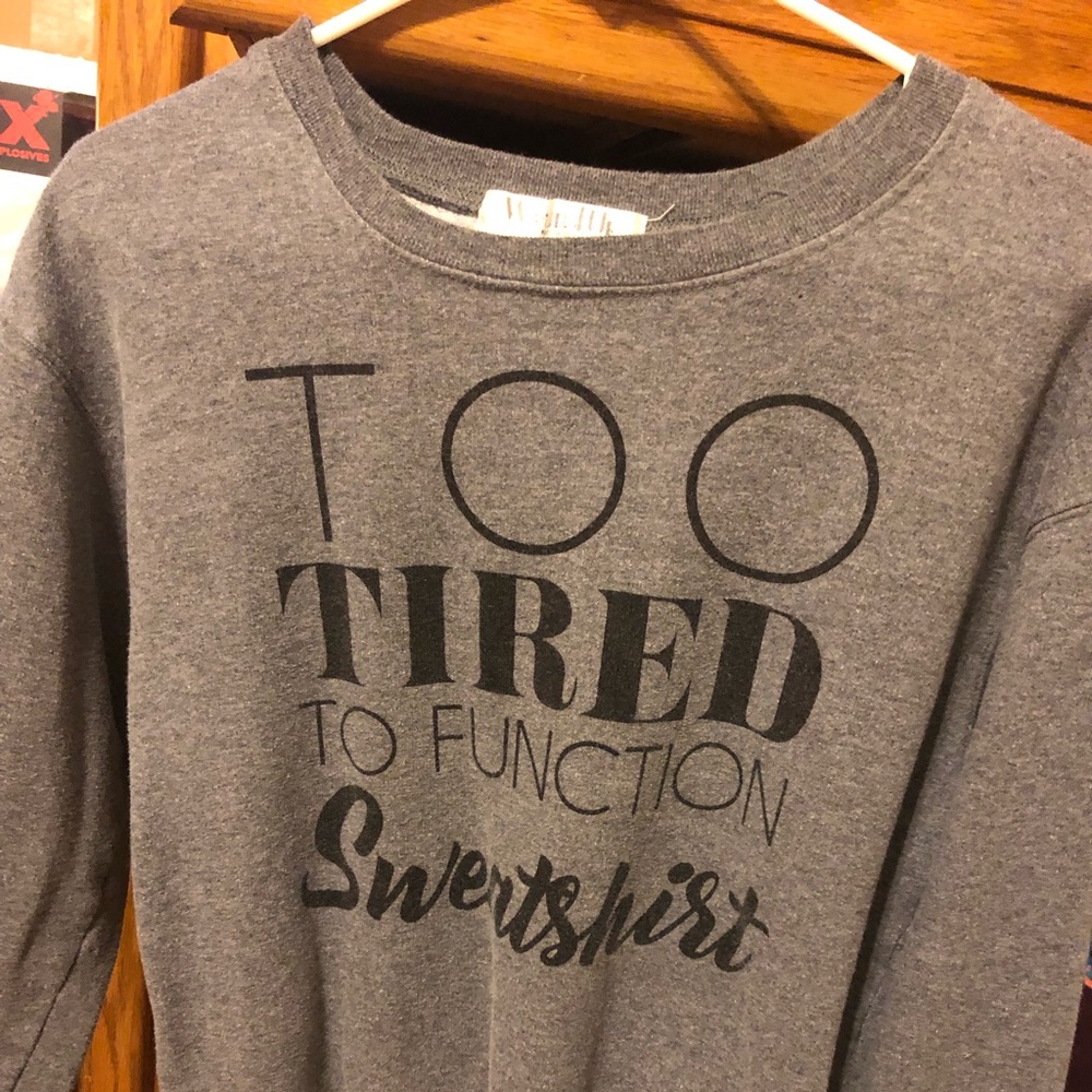 Too tired to function sweatshirt